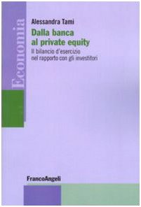 Dalla banca al private equity. Il bilancio d'esercizio nel rapporto con gli investitori (Economia - Strumenti) Books