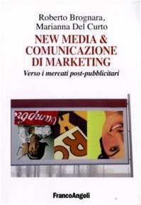 New media & comunicazione di marketing. Verso i mercati post-pubblicitari book
