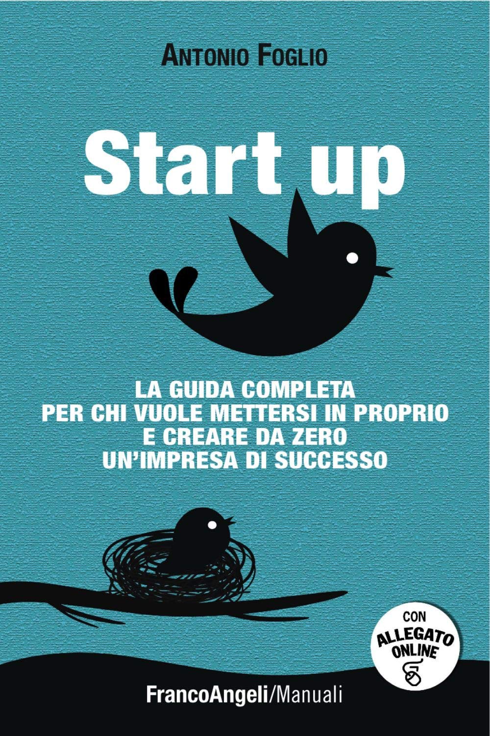 Start up. La guida completa per chi vuole mettersi in proprio e creare da zero un'impresa di successo scaricabile on line. Con software Business, Finance & Career