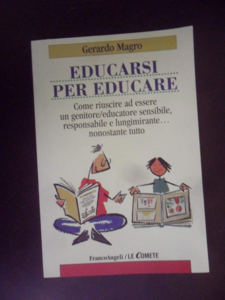 Educarsi per educare. Come riuscire ad essere un genitore-educatore sensibile, responsabile e lungimirante nonostante tutto book