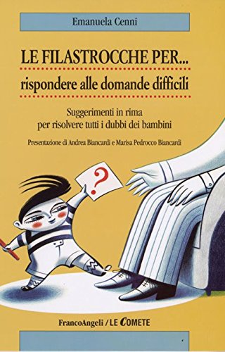 Le filastrocche per rispondere alle domande difficili. Suggerimenti in rima per risolvere tutti i dubbi dei bambini book