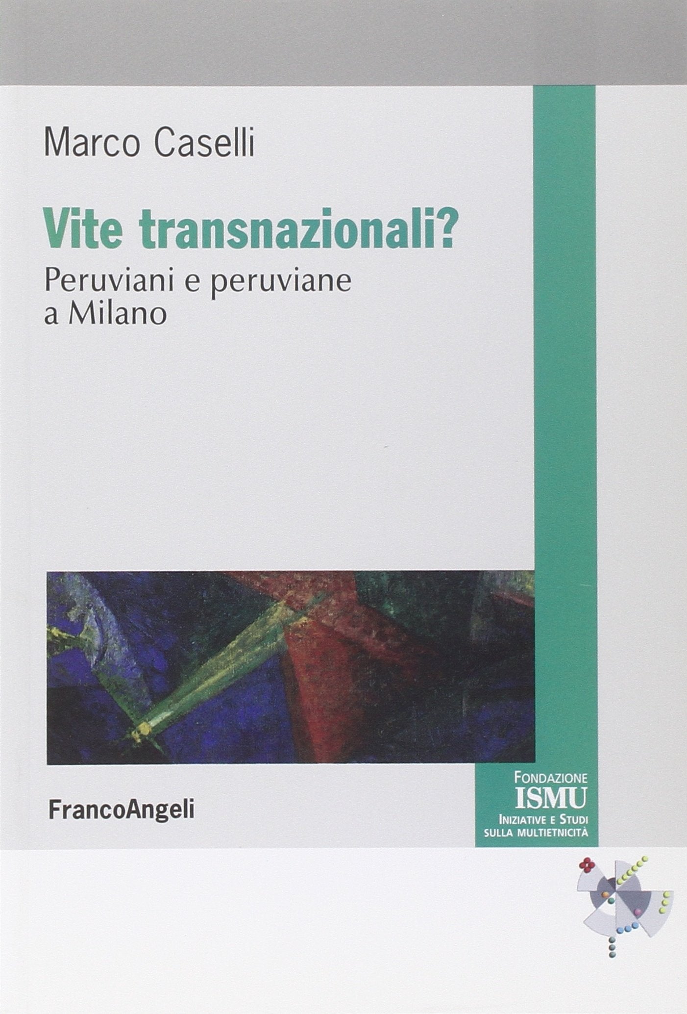 Vite transnazionali? Peruviani e peruviane a Milano (ISMU. Iniziative e studi sulla multietnicità) Books