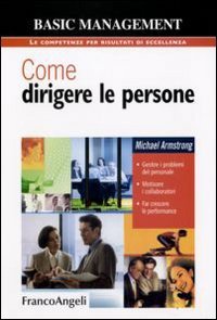 Come dirigere le persone. Gestire i problemi del personale. Motivare i collaboratori. Far crescere le performance book