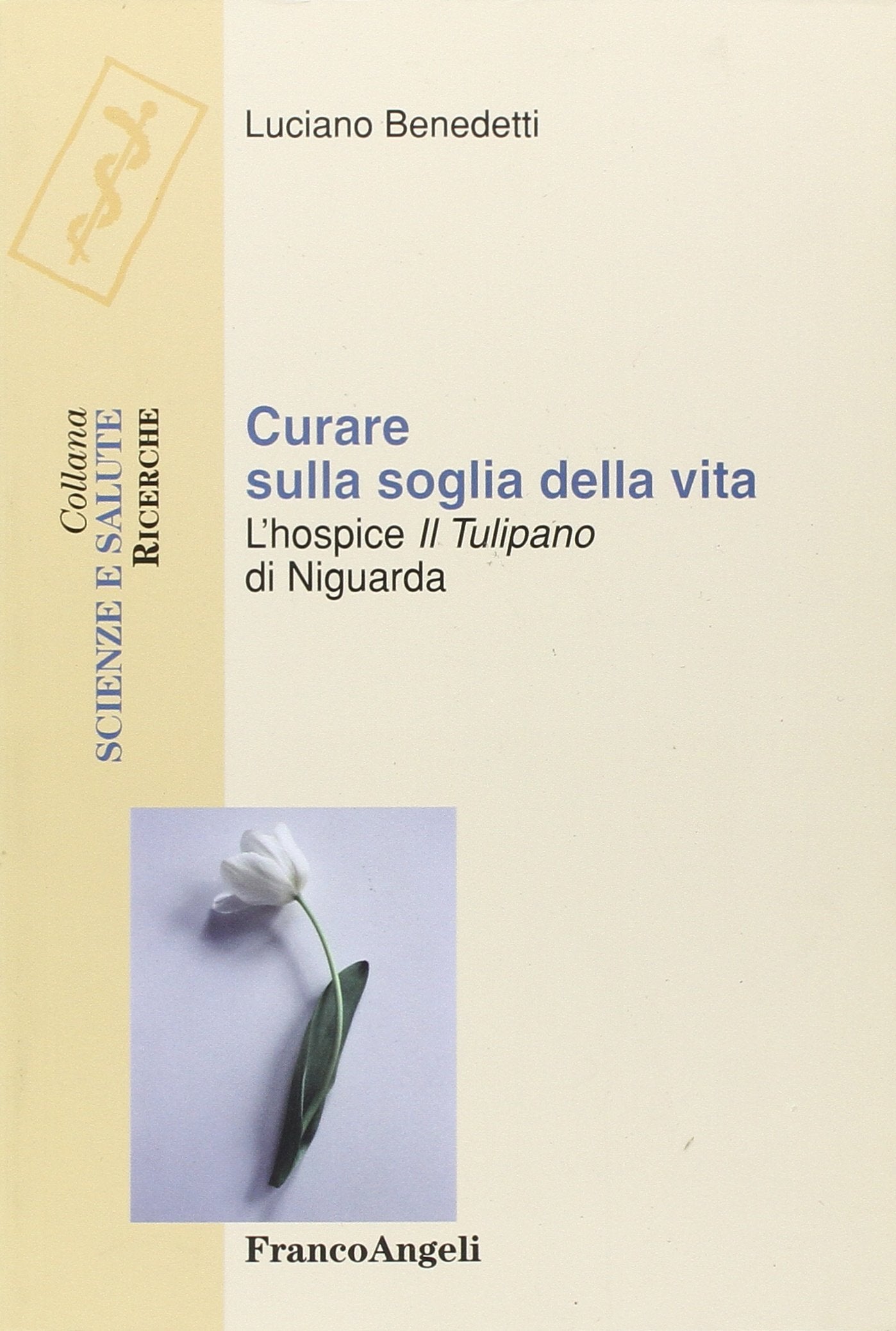Curare sulla soglia della vita. L'hospice «Il tulipano» di Niguarda (Scienze e salute) Medicine