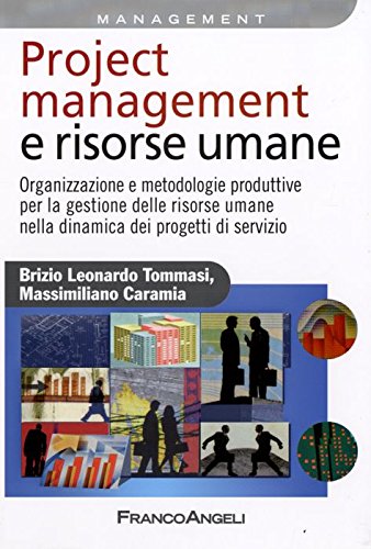 Project management e risorse umane. Organizzazione e metodologie produttive per la gestione delle risorse umane nella dinamica dei progetti di servizio book