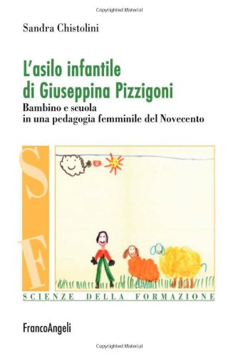 L'asilo infantile di Giuseppina Pizzigoni. Bambino e scuola in una pedagogia femminile del Novecento book
