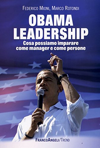 Obama leadership. Cosa possiamo imparare come manager e come persone book