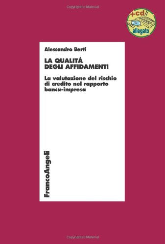 La qualità degli affidamenti. La valutazione del rischio di credito nel rapporto banca-impresa. Con CD-ROM (Economia - Ricerche) Business, Finance & Career