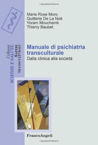 Manuale di psichiatria transculturale. Dalla clinica alla società (Scienze e salute. Saperi transculturali) Medicine