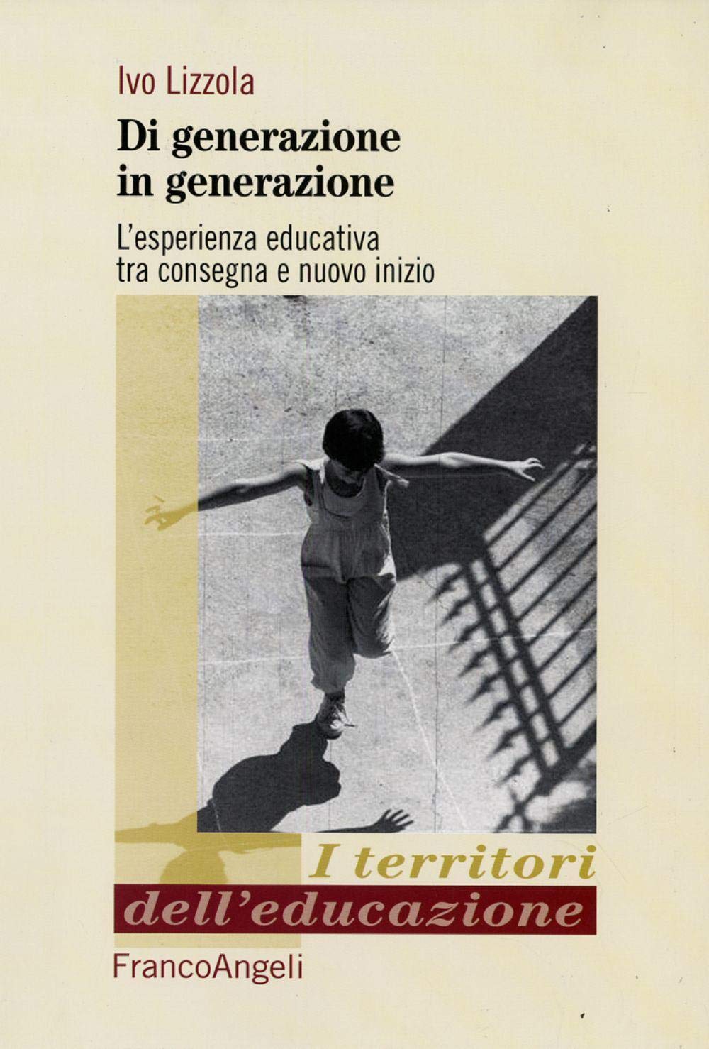 Di generazione in generazione. L'esperienza educativa tra consegna e nuovo inizio (I territori dell'educazione) Education & Training