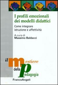 I profili emozionali dei modelli didattici. Come integrare istruzione e affettività (Il mestiere della pedagogia.Studi e appr.) Psychology