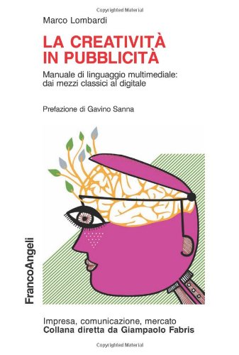 La creatività in pubblicità. Manuale di linguaggio multimediale: dai mezzi classici al digitale book