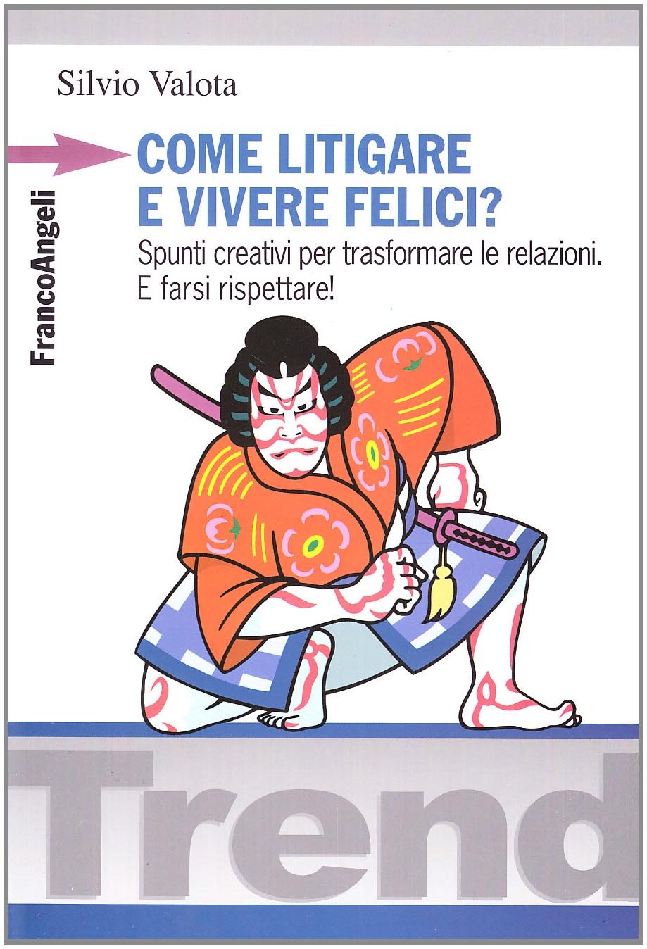 Come litigare e vivere felici? Spunti creativi per trasformare le relazioni. E farsi rispettare! book