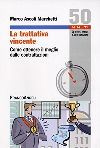 La trattativa vincente. Come ottenere il meglio dalle contrattazioni (Cinquanta minuti. Guide rap. d'autoform.) Business, Finance & Career
