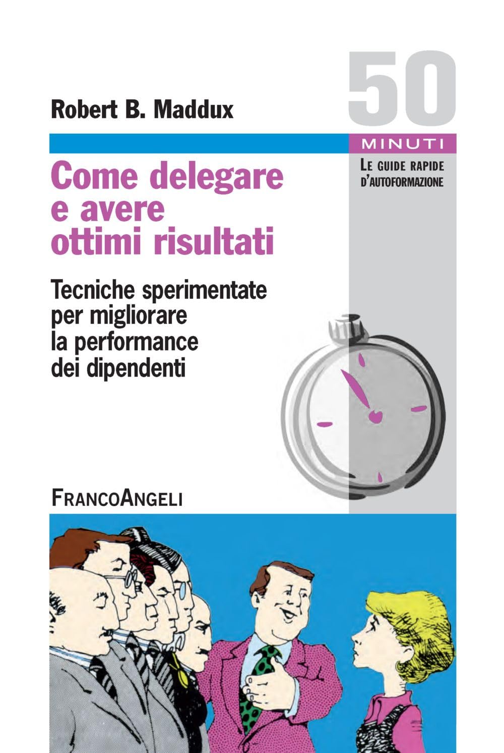 Come delegare e avere ottimi risultati. Tecniche sperimentate per migliorare la performance dei dipendenti book