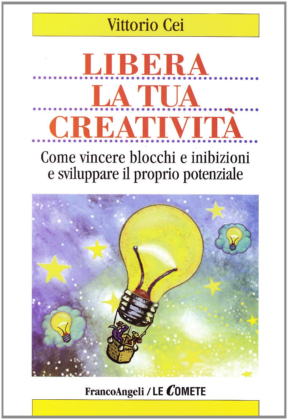 Libera la tua creatività. Come vincere blocchi e inibizioni e sviluppare il proprio potenziale book