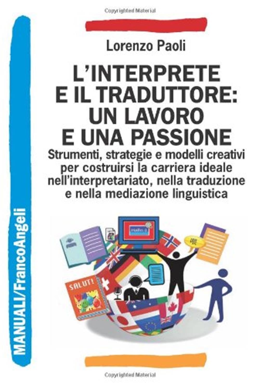 L'interprete e il traduttore: un lavoro e una passione. Strumenti, strategie e modelli creativi per costruirsi la carriera ideale nell'interpretariato... (Manuali) Social Sciences