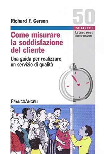Come misurare la soddisfazione del cliente. Una guida per realizzare un servizio di qualità book