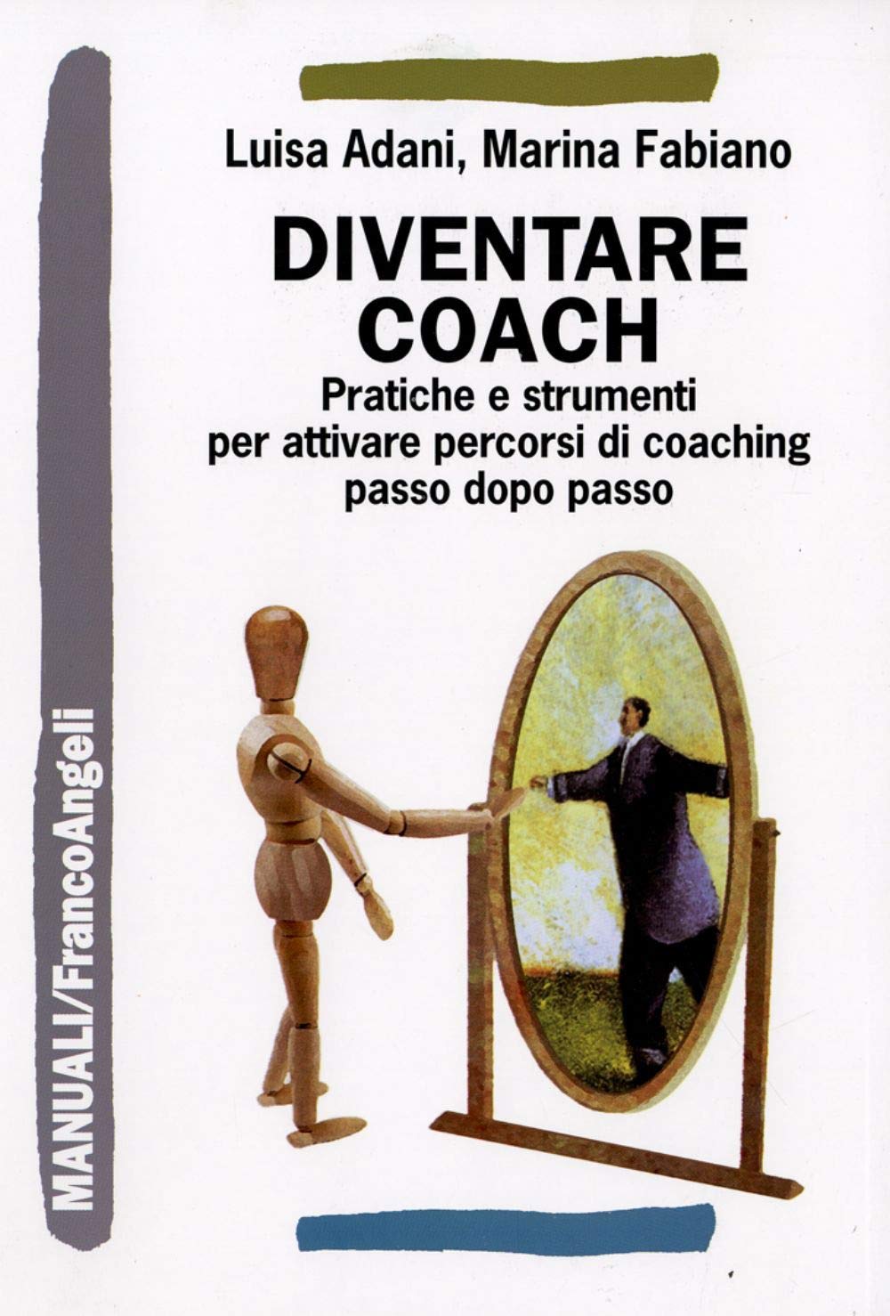 Diventare coach. Pratiche e strumenti per attivare percorsi di coaching passo dopo passo (Manuali) Business, Finance & Career