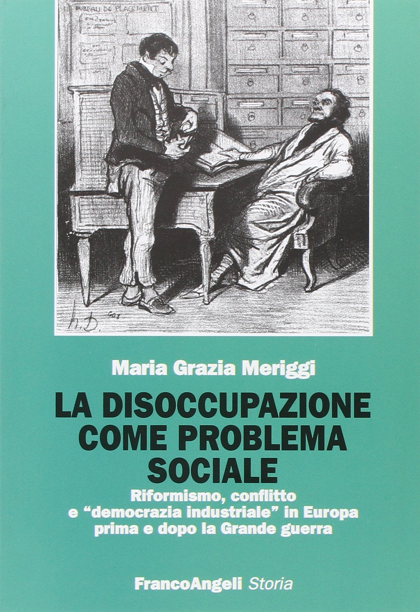 La disoccupazione come problema sociale. Riformismo, conflitto e «democrazia industriale» in Europa prima e dopo la Grande guerra book