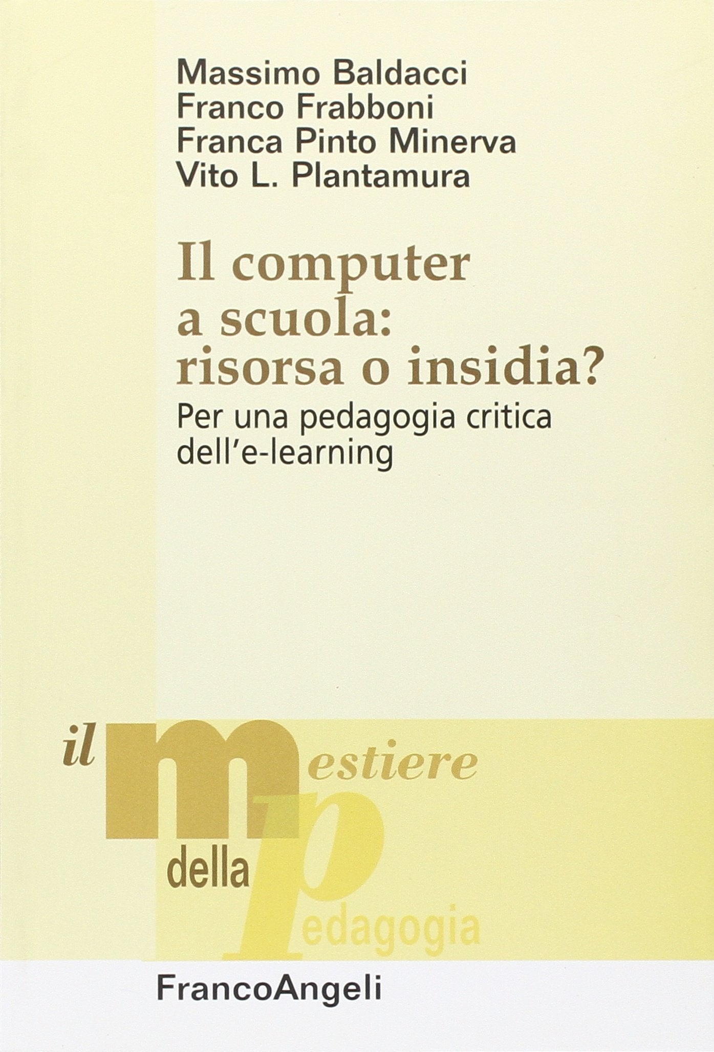 Il computer a scuola: risorsa o insidia? Per una pedagogia critica dell'e-learning (Il mestiere della pedagogia.Studi e appr.) Books
