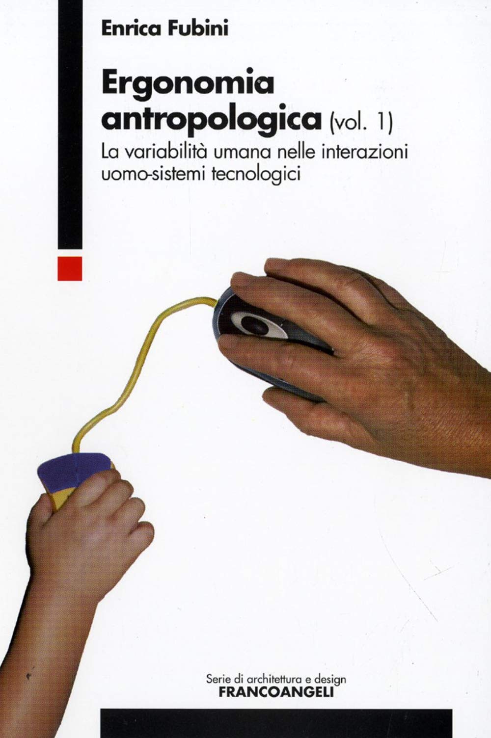 Ergonomia antropologica. La variabilità umana nelle interazioni uomo-sistemi tecnologici (Vol. 1) Professional & Reference Books