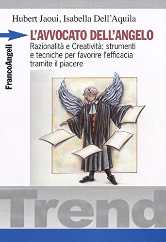 L'avvocato dell'angelo. Razionalità e creatività: strumenti e tecniche per favorire l'efficacia tramite il piacere (Trend) Business, Finance & Career