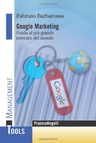 Google marketing. Guida al più grande mercato del mondo book