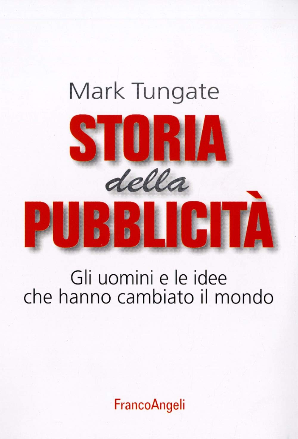 Storia della pubblicità. Gli uomini e le idee che hanno cambiato il mondo book