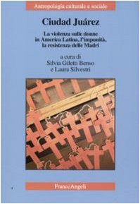 Ciudad Juarez. La violenza sulle donne in America Latina, l'impunità, la resistenza delle madri book