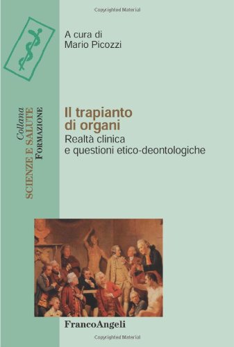 Il trapianto di organi. Realtà clinica e questioni etico-deontologiche book