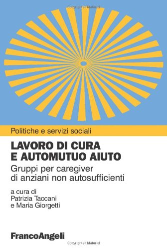 Lavoro di cura e automutuo aiuto. Gruppi per caregiver di anziani non autosufficienti book