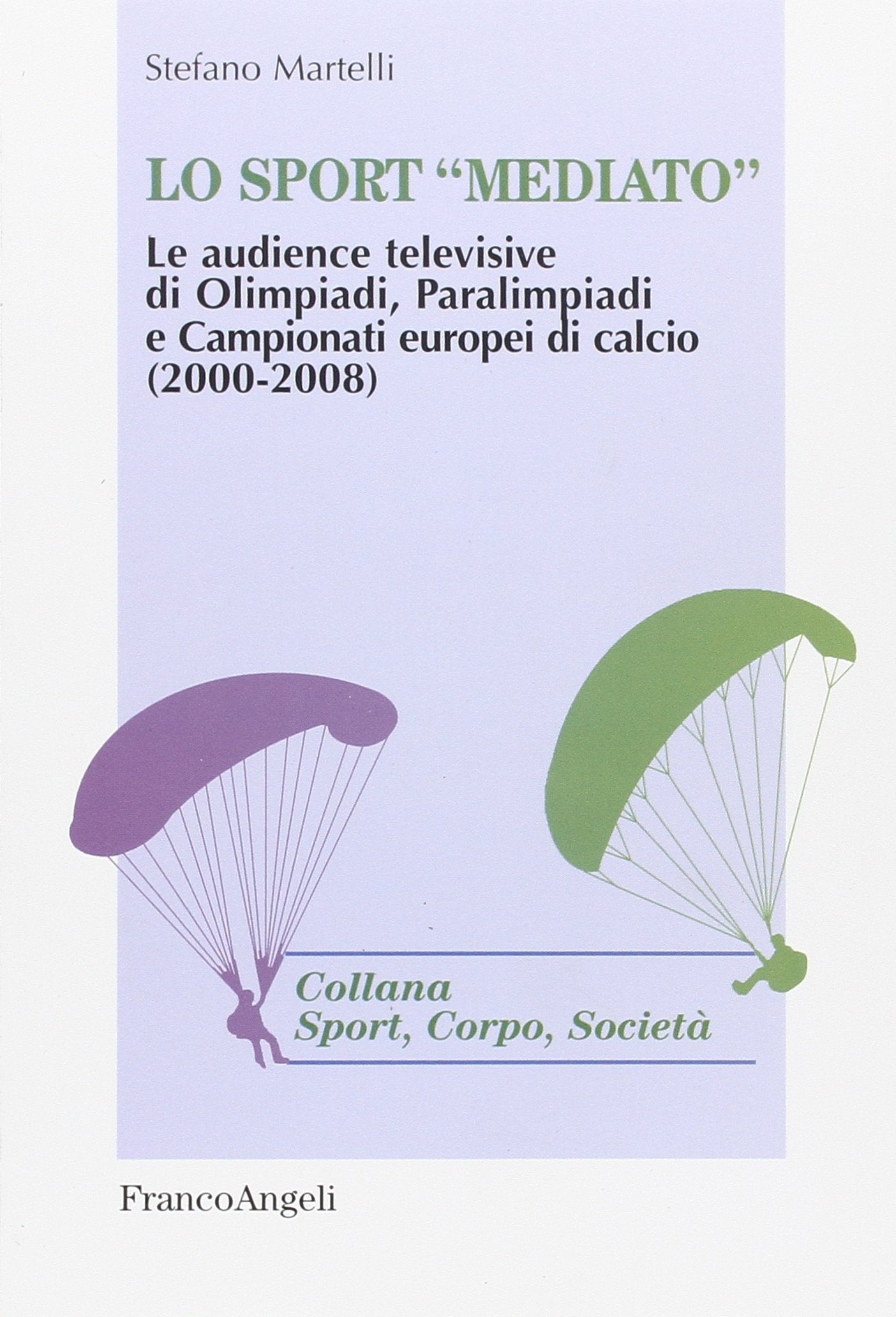 Lo sport «mediato». Le audience televisive di Olimpiadi, Paralimpiadi e campionati europei di calcio (2000-2008) book
