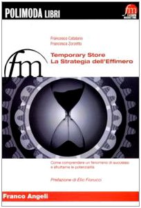 Temporary store. La strategia dell'effimero. Come comprendere un fenomeno di successo e sfruttarne le potenzialità book