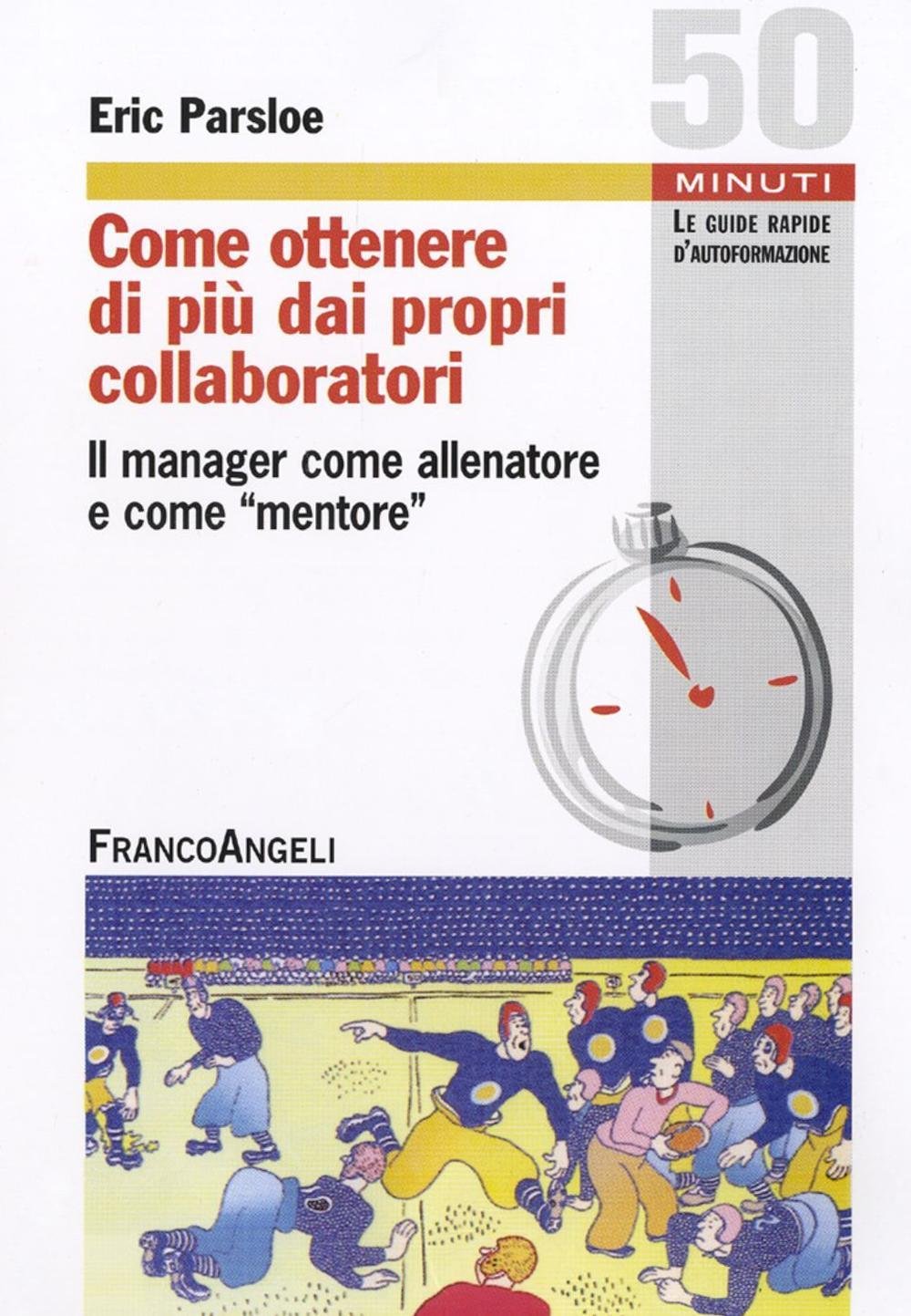 Come ottenere di più dai propri collaboratori. Il manager come allenatore e come mentore book