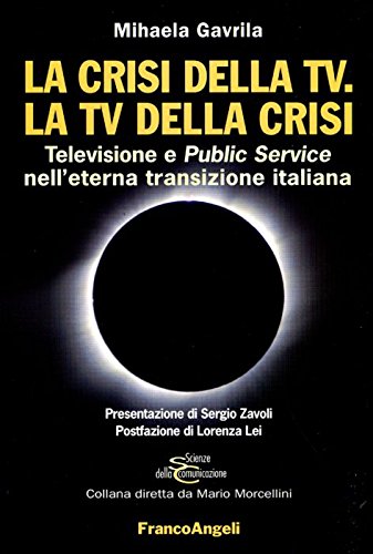 La crisi della Tv. La Tv della crisi. Televisione e public service nell'eterna transizione italiana book