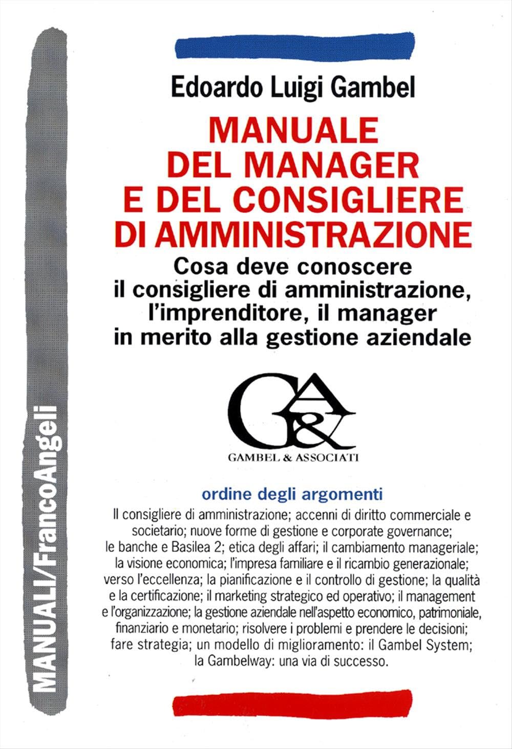 Manuale del manager e del consigliere di amministrazione. Cosa deve conoscere il consigliere di amministrazione, l'imprenditore, il manager in merito alla gestione aziendale (Manuali) Business, Finance & Career