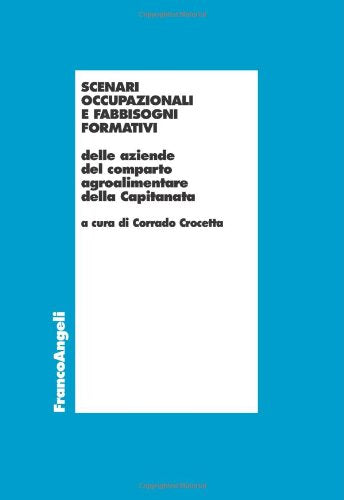 Scenari occupazionali e fabbisogni formativi delle aziende del comparto agroalimentare della Capitanata (Economia - Ricerche) Business, Finance & Career