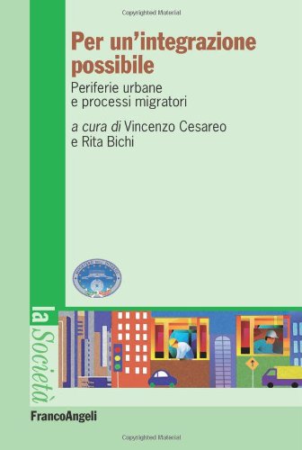 Per un'integrazione possibile. Periferie urbane e processi migratori (La società. Saggi) Social Sciences