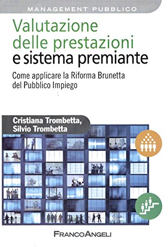 Valutazione delle prestazioni e sistema premiante. Come applicare la riforma Brunetta del pubblico impiego (Azienda moderna) Business, Finance & Career