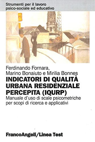 Indicatori di qualità urbana residenziale percepita (IQURP). Manuale d'uso di scale psicometriche per scopi di ricerca e applicativi book
