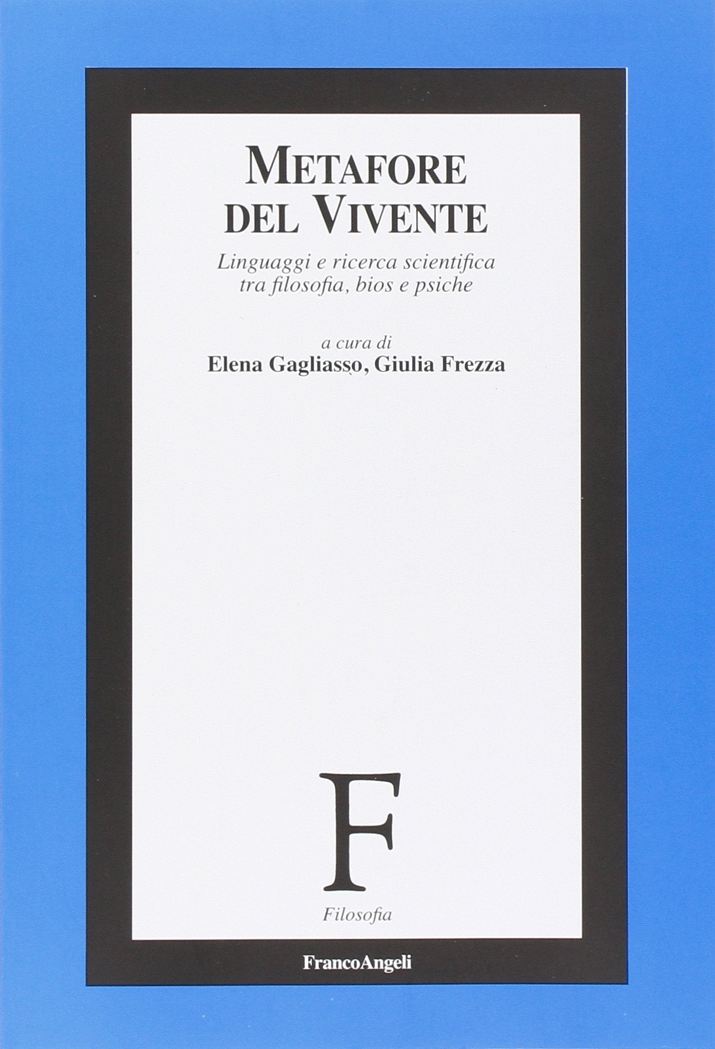 Metafore del vivente. Linguaggi e ricerca scientifica tra filosofia, bios e psiche Philosophy
