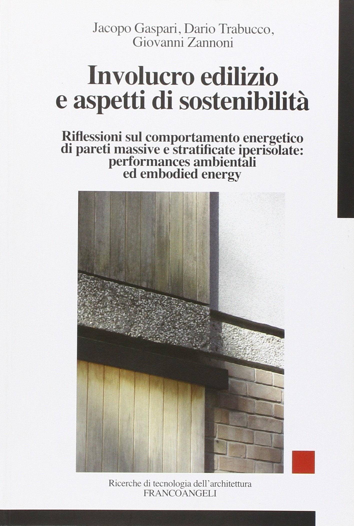 Involucro edilizio e aspetti di sostenibilà. Riflessioni sul comportamento energetico di pareti massive e stratificate iperisolate: performances ambientali... book