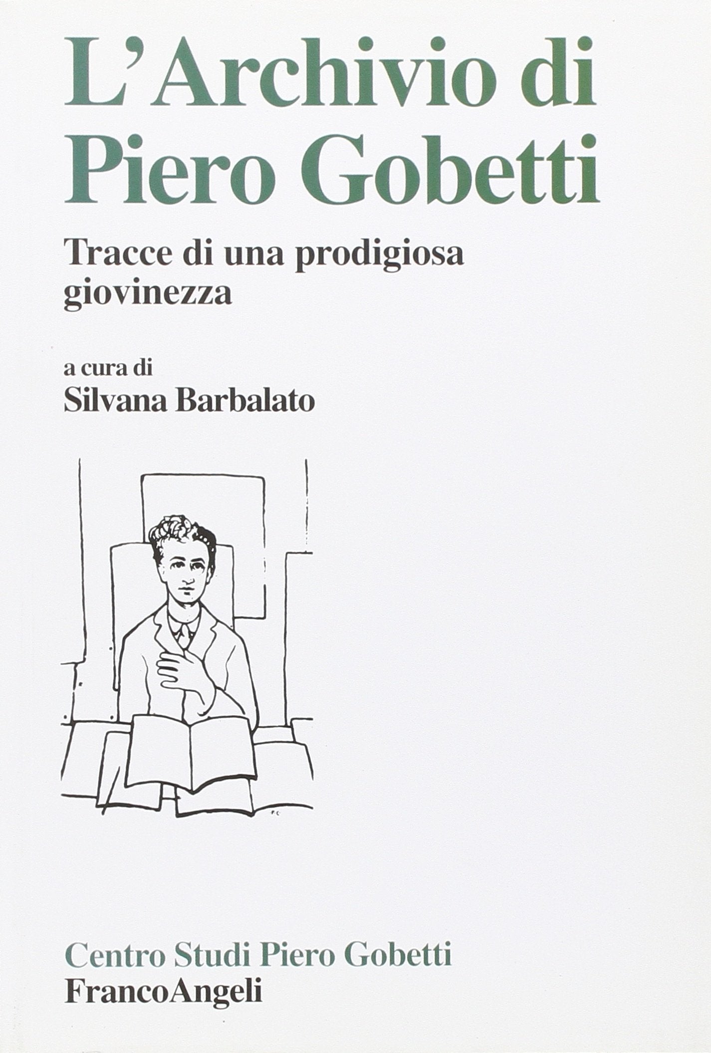 L'archivio di Piero Gobetti. Tracce di una prodigiosa giovinezza (Centro studi Piero Gobetti) Politics & Society