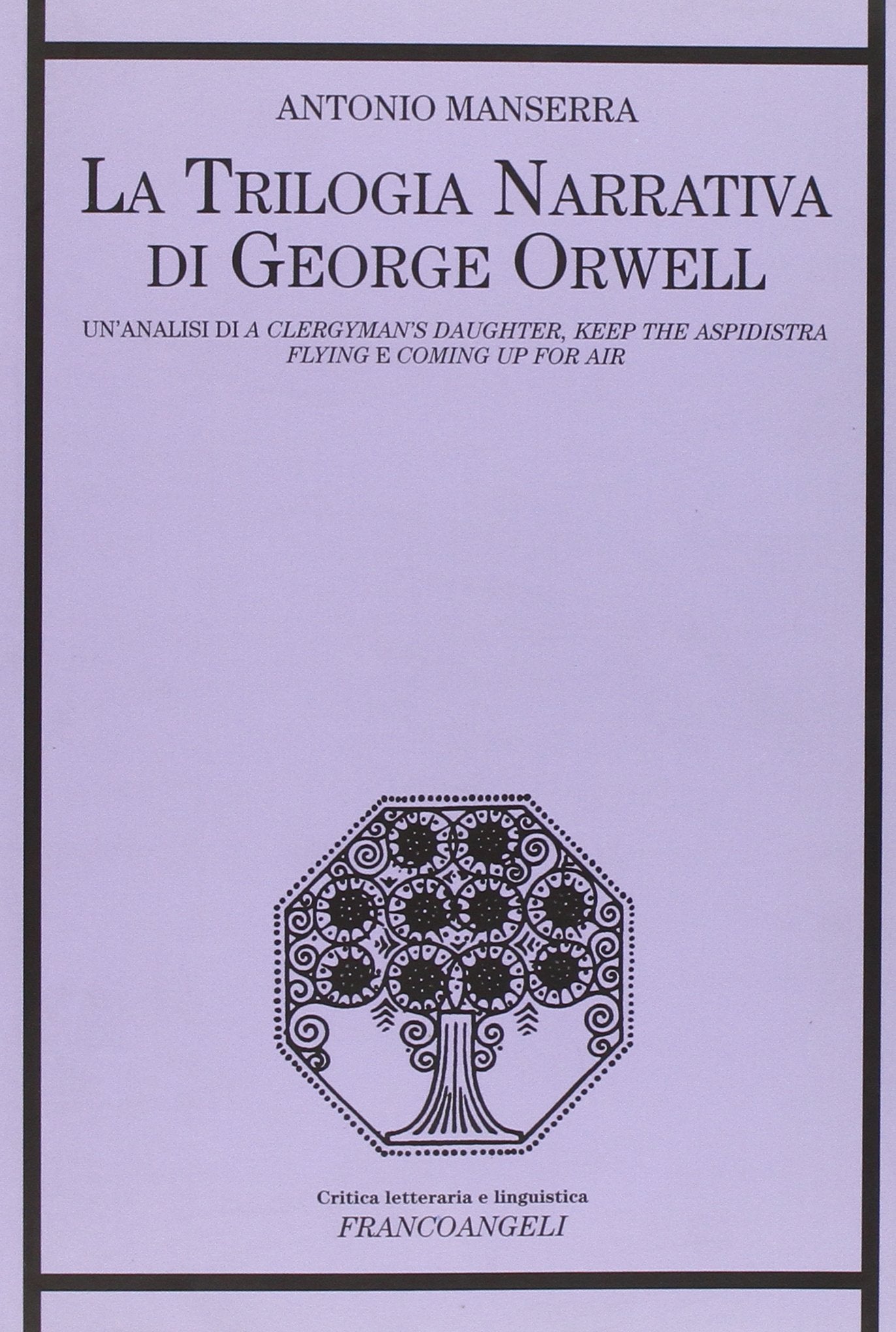La trilogia narrativa di George Orwell. Un'analisi di «A Clergyman's Daughter», «Keep the Aspidistra Flying» e «Coming Up for Air» (Critica letteraria e linguistica) Contemporary literature Books