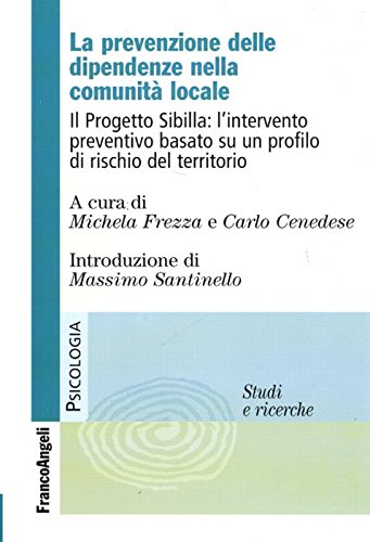 La prevenzione delle dipendenze nella comunità locale. Il Progetto Sibilla: l'intervento preventivo basato su un profilo di rischio del territorio (Serie di psicologia) Medicine