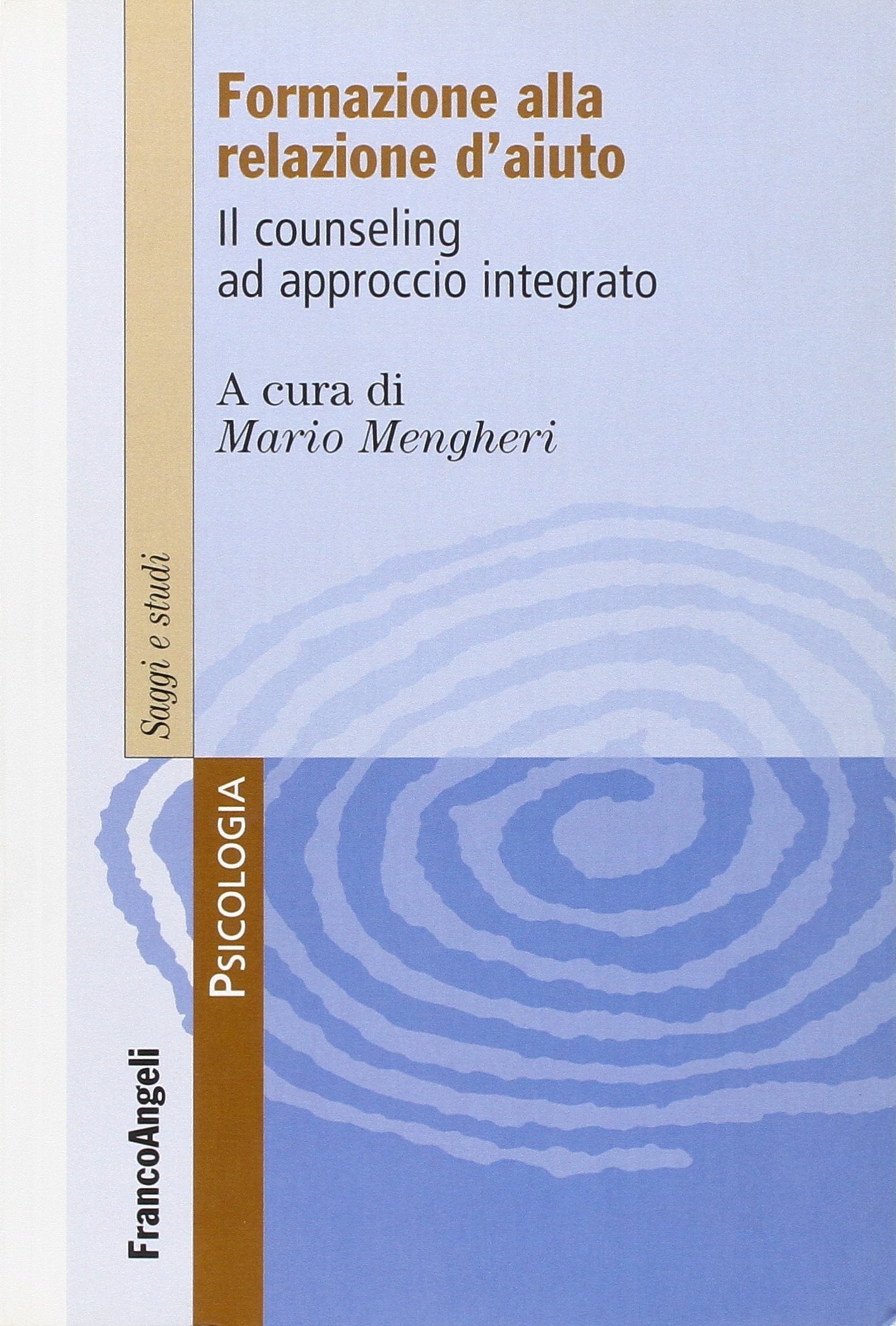 Formare alla relazione d'aiuto. Il counseling ad approccio integrato (Serie di psicologia) Psychology