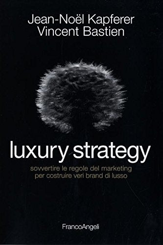 Luxury strategy. Sovvertire le regole del marketing per costruire veri brand di lusso Business, Finance & Career