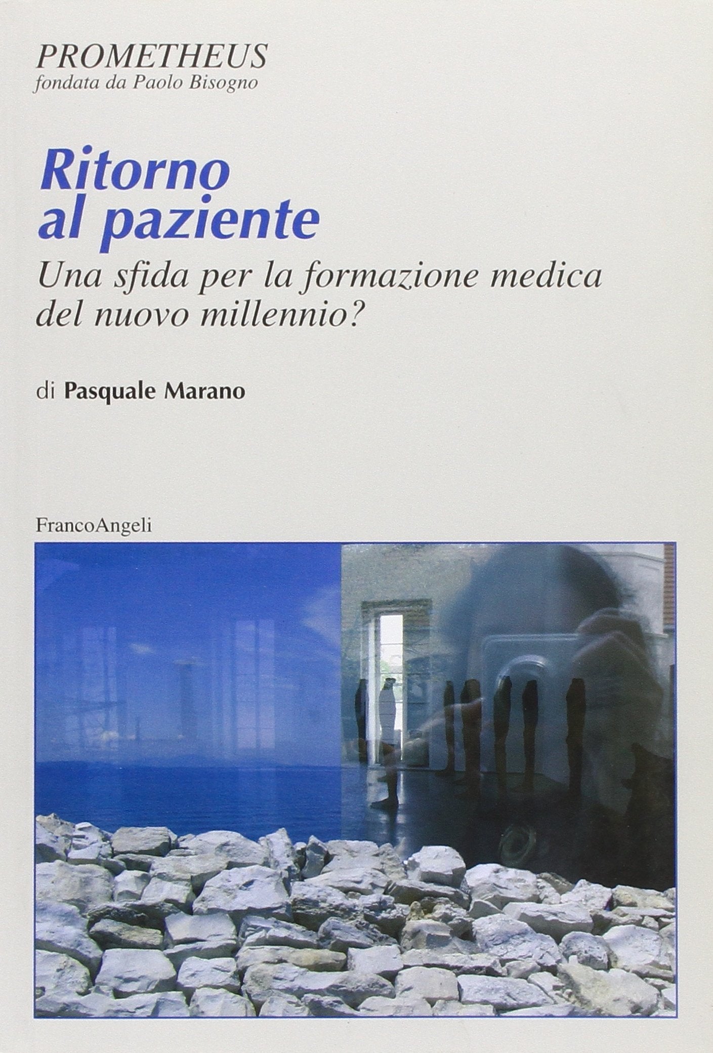 Ritorno al paziente. Una sfida per la formazione medica del nuovo millennio? (Prometheus) Medicine