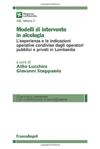 Modelli di intervento in alcologia. L'esperienza e le indicazioni operative condivise dagli operatori pubblici e privati in Lombardia (Clinica delle dipend. e dei comp. d'abuso) Medicine